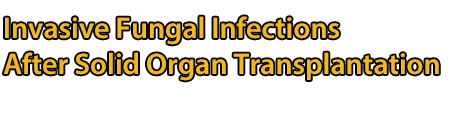 Invasive Fungal Infections After Solid Organ Transplantation